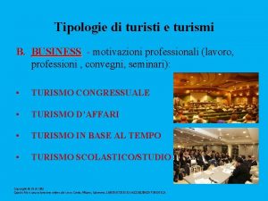 Tipologie di turisti e turismi B BUSINESS motivazioni