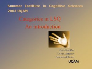 Summer Institute in Cognitive Sciences 2003 UQAM Categories