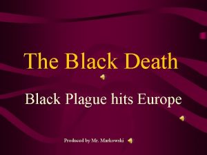 The Black Death Black Plague hits Europe Produced