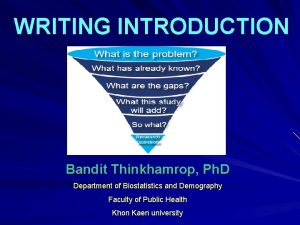 WRITING INTRODUCTION Bandit Thinkhamrop Ph D Department of