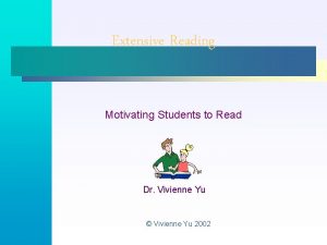 Extensive Reading Motivating Students to Read Dr Vivienne