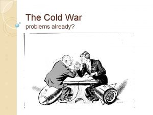 The Cold War problems already PreCold War tensions