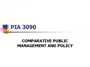 PIA 3090 COMPARATIVE PUBLIC MANAGEMENT AND POLICY The