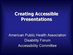 Creating Accessible Presentations American Public Health Association Disability