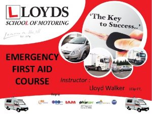 EMERGENCY FIRST AID COURSE Instructor Reps Lloyd Walker