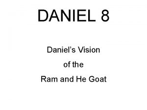 DANIEL 8 Daniels Vision of the Ram and