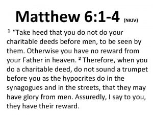 Matthew 6 1 4 NKJV Take heed that