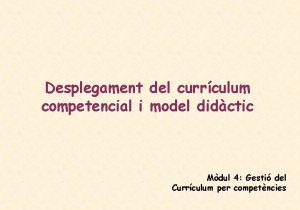 Desplegament del currculum competencial i model didctic Mdul