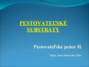 PESTOVATESK SUBSTRTY Pestovatesk prce II Th Lic Petra