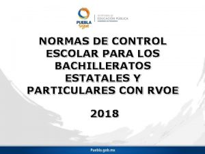 NORMAS DE CONTROL ESCOLAR PARA LOS BACHILLERATOS ESTATALES