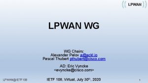 LPWAN WG WG Chairs Alexander Pelov aackl io