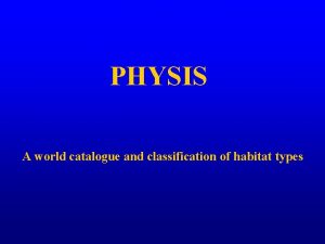 PHYSIS A world catalogue and classification of habitat