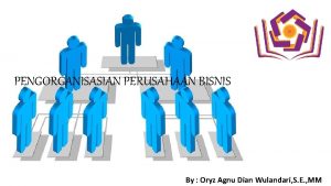 PENGORGANISASIAN PERUSAHAAN BISNIS By Oryz Agnu Dian Wulandari