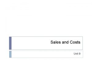 Sales and Costs Unit 9 Sales sales figures