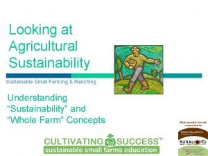 Looking at Agricultural Sustainability Sustainable Small Farming Ranching