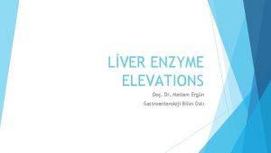 LVER ENZYME ELEVATIONS Do Dr Meltem Ergn Gastroenteroloji