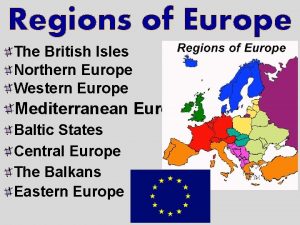 Regions of Europe The British Isles Northern Europe