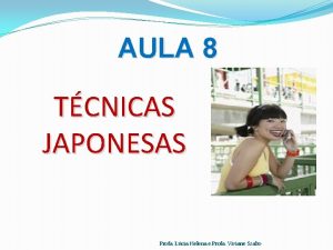 AULA 8 TCNICAS JAPONESAS Profa Lcia Helena e