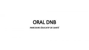ORAL DNB PARCOURS DUCATIF DE SANT PLAN PRSENTATION