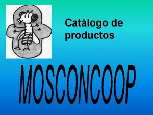 Catlogo de productos NUESTROS DATOS mosconcoopgmail com Telfono