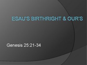 ESAUS BIRTHRIGHT OURS Genesis 25 21 34 Birthright