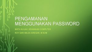 PENGAMANAN MENGGUNAKAN PASSWORD MATA KULIAH KEAMANAN COMPUTER ROY