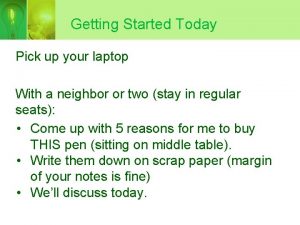Getting Started Today Pick up your laptop With