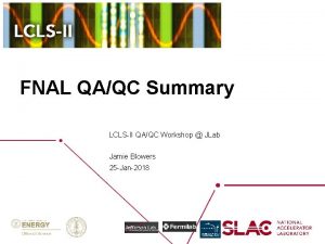 FNAL QAQC Summary LCLSII QAQC Workshop JLab Jamie