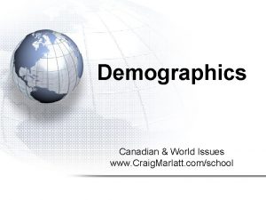 Demographics Canadian World Issues www Craig Marlatt comschool