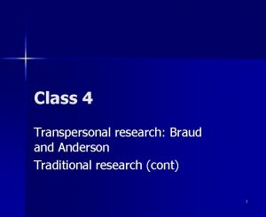 Class 4 Transpersonal research Braud and Anderson Traditional