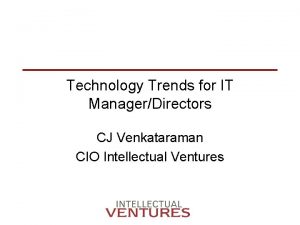 Technology Trends for IT ManagerDirectors CJ Venkataraman CIO