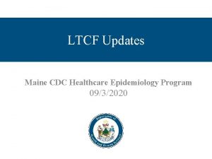 LTCF Updates Maine CDC Healthcare Epidemiology Program 0932020