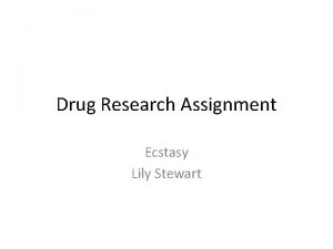 Drug Research Assignment Ecstasy Lily Stewart Ecstasy MDMA