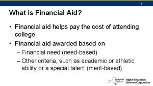 1 What is Financial Aid Financial aid helps