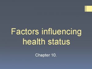 Factors influencing health status Chapter 10 Key Knowledge