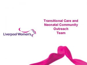 Transitional Care and Neonatal Community Outreach Team Neonatal