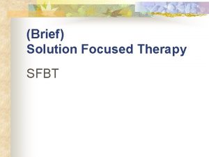 Brief Solution Focused Therapy SFBT Basic Philosophy n