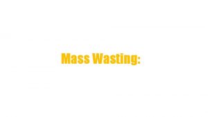 Mass Wasting Types Of Mass Wasting Landslides or