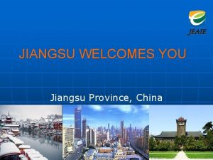 JIANGSU WELCOMES YOU Jiangsu Province China Overview of
