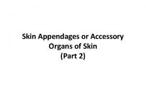Skin Appendages or Accessory Organs of Skin Part