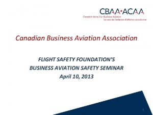 Canadian Business Aviation Association FLIGHT SAFETY FOUNDATIONS BUSINESS