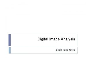 Digital Image Analysis Sobia Tariq Javed Image Analysis