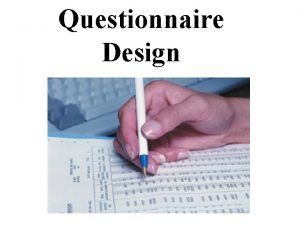 Questionnaire Design What is a Questionnaire A set