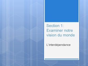 Section 1 Examiner notre vision du monde Linterdpendance