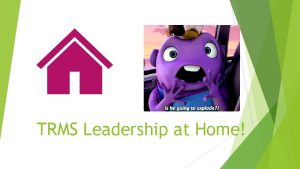 TRMS Leadership at Home What is the Leader