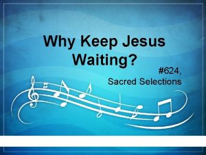 Why Keep Jesus Waiting 624 Sacred Selections Written