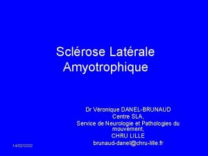Sclrose Latrale Amyotrophique 14022022 Dr Vronique DANELBRUNAUD Centre