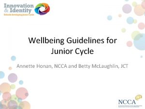 Wellbeing Guidelines for Junior Cycle Annette Honan NCCA