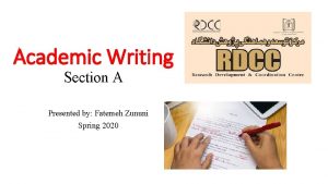 Academic Writing Section A Presented by Fatemeh Zununi