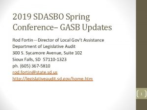 2019 SDASBO Spring Conference GASB Updates Rod FortinDirector